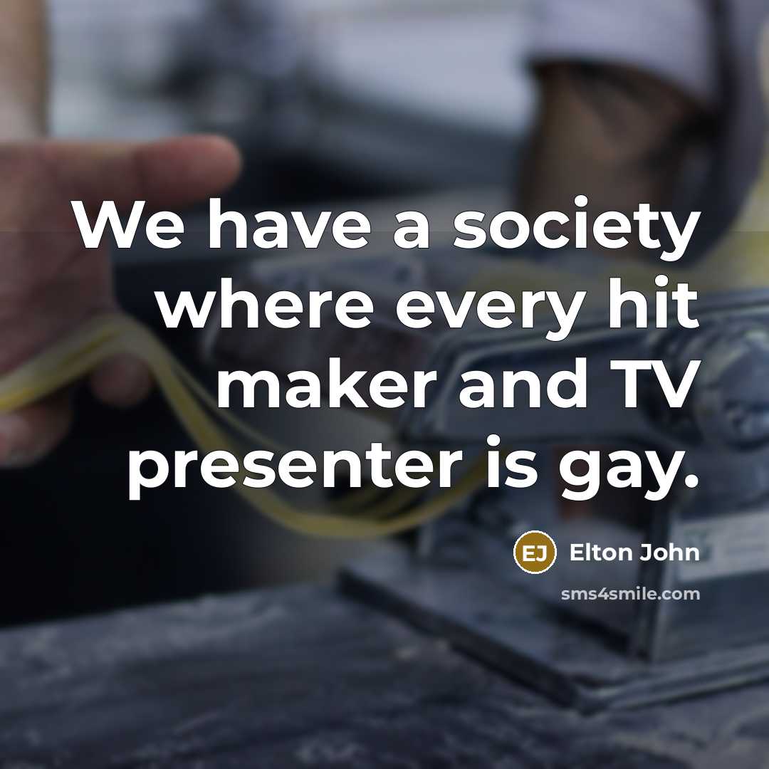 “We have a society where every hit maker and TV…” quote by Elton John