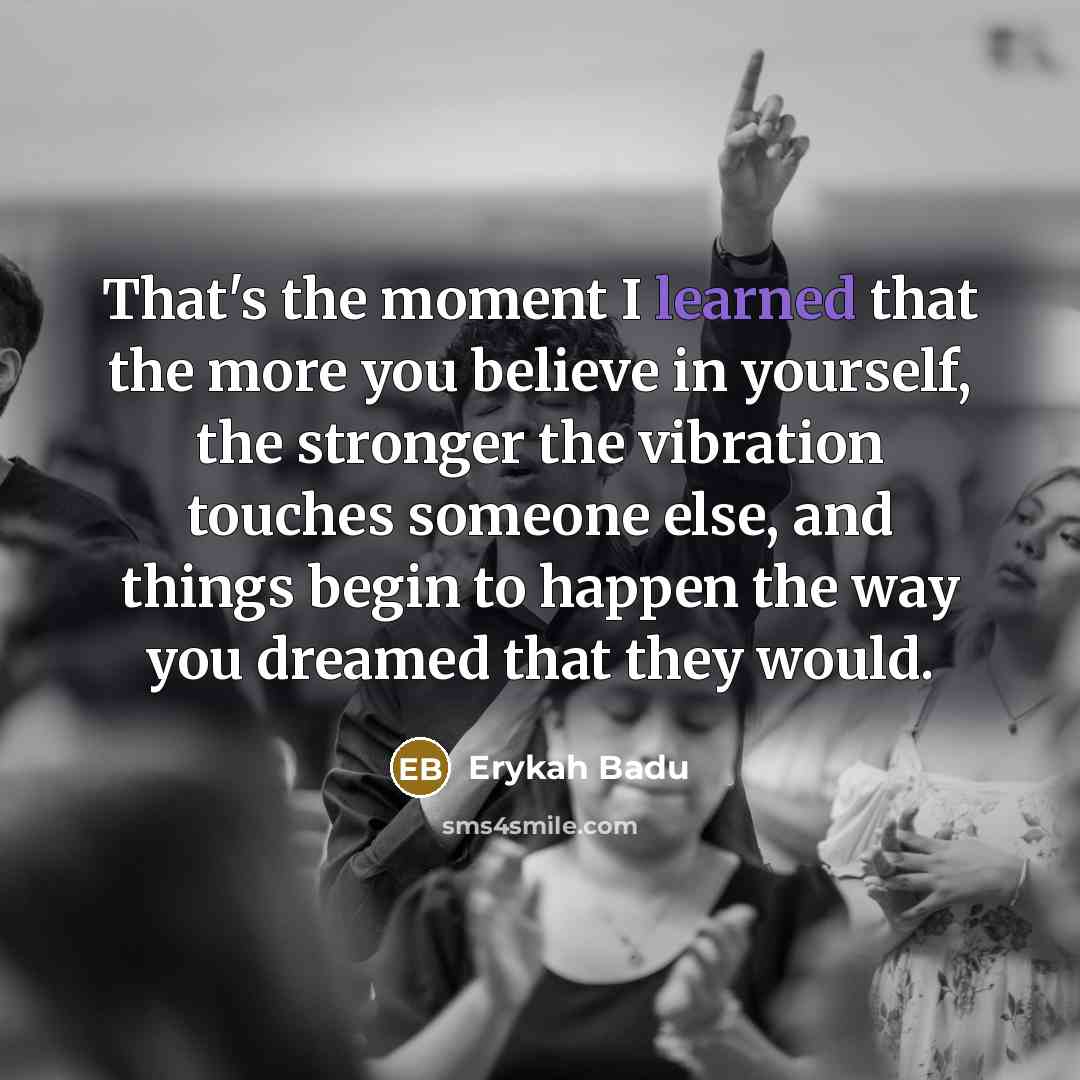 “That's the moment I learned that the more you believe…” quote by Erykah Badu
