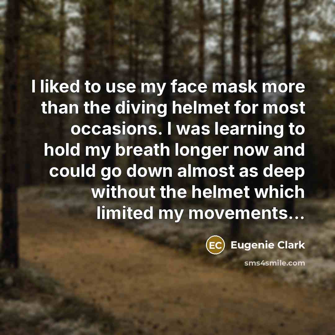 “I liked to use my face mask more than the…” quote by Eugenie Clark