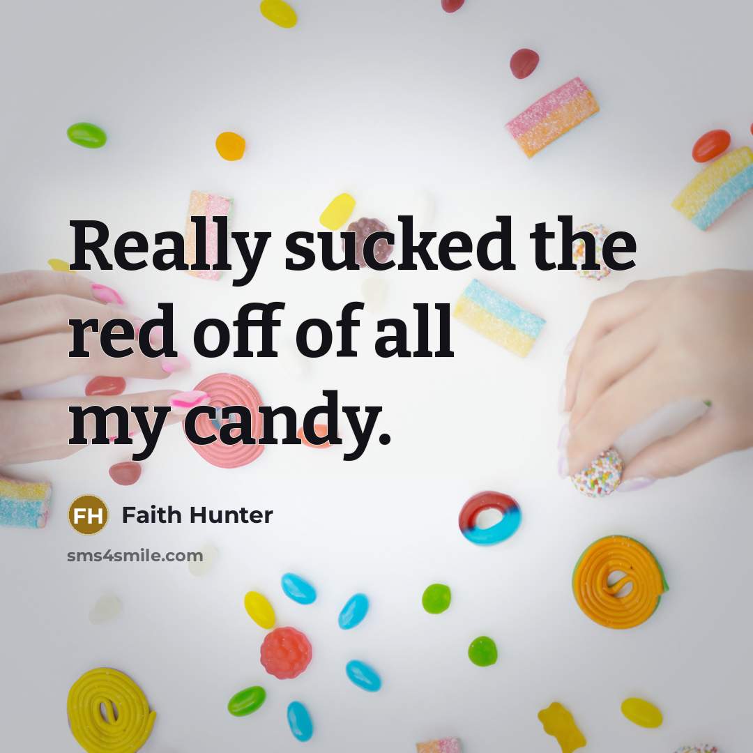 “Really sucked the red off of all my candy.…” quote by Faith Hunter