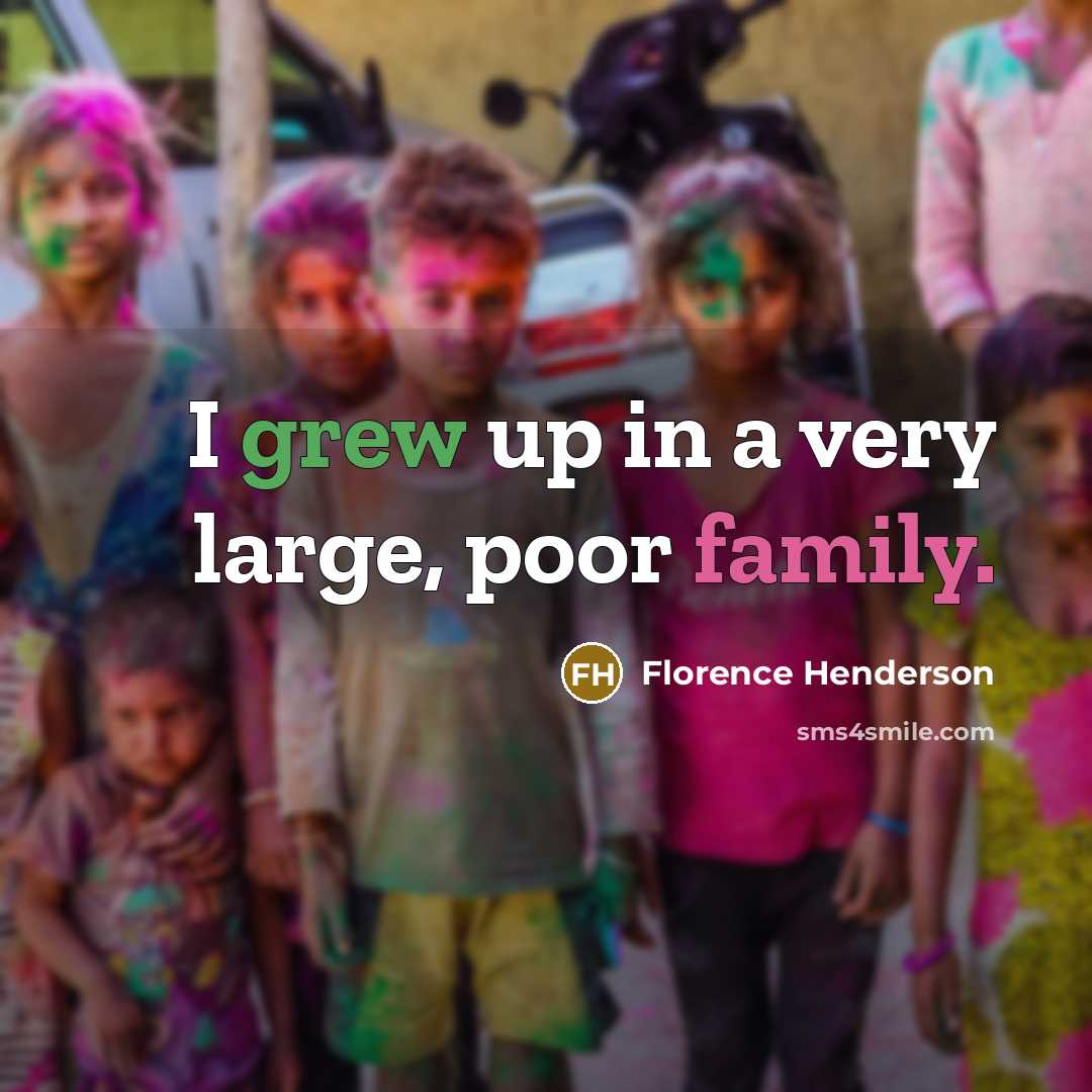 “I grew up in a very large, poor family.…” quote by Florence Henderson