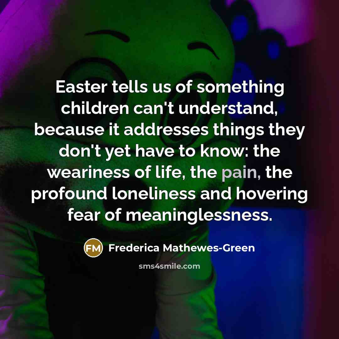 “Easter tells us of something children can't understand, because it…” quote by Frederica Mathewes-Green