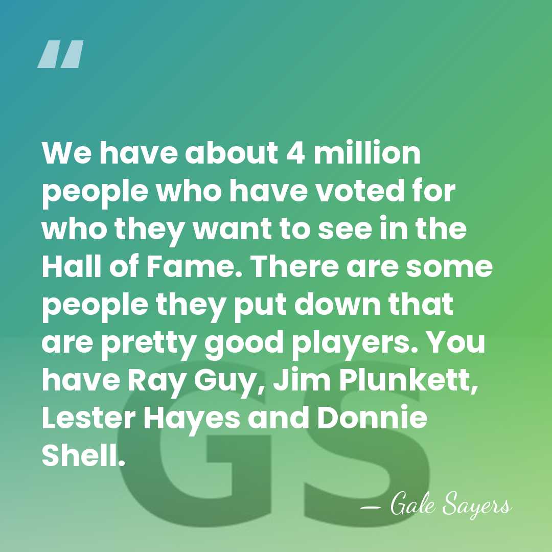 We have about 4 million people who have voted for who they&hellip; - Gale Sayers