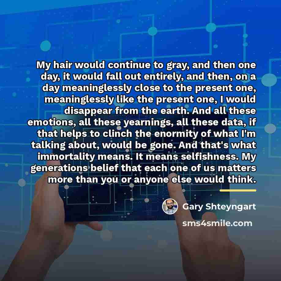 “My hair would continue to gray, and then one day,…” quote by Gary Shteyngart