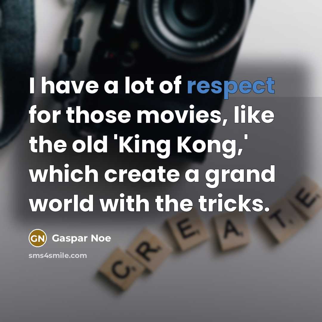 “I have a lot of respect for those movies, like…” quote by Gaspar Noe