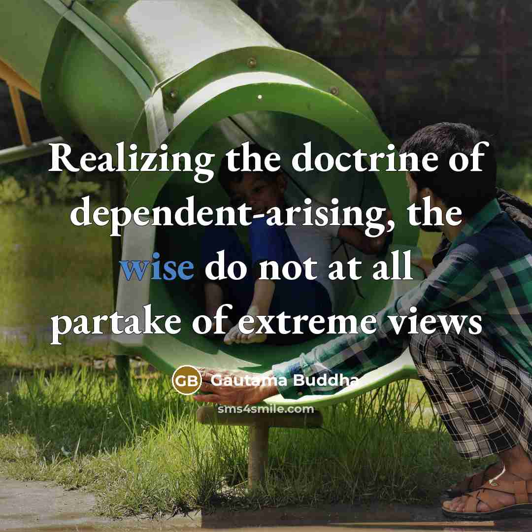 “Realizing the doctrine of dependent-arising, the wise do not at…” quote by Gautama Buddha