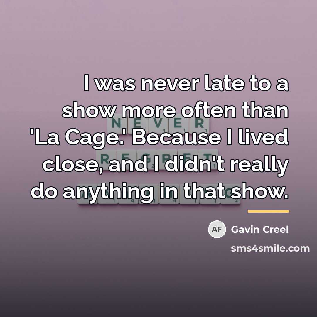 “I was never late to a show more often than…” quote by Gavin Creel