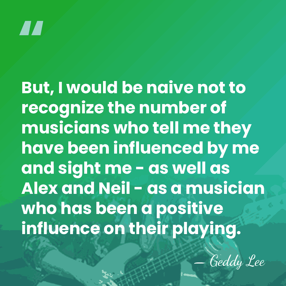 But, I would be naive not to recognize the number of musicians&hellip; - Geddy Lee