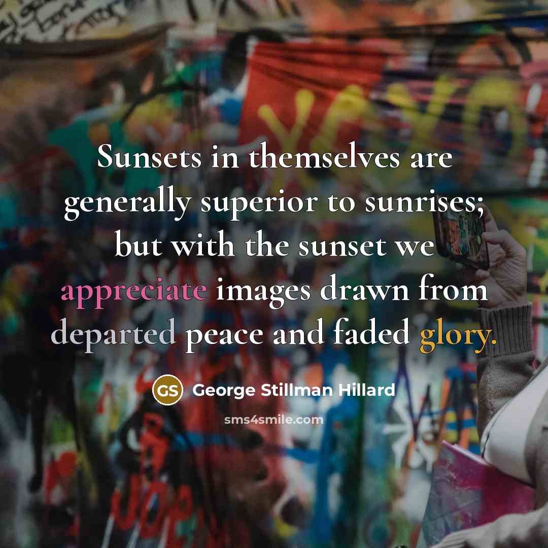 “Sunsets in themselves are generally superior to sunrises; but with…” quote by George Stillman Hillard