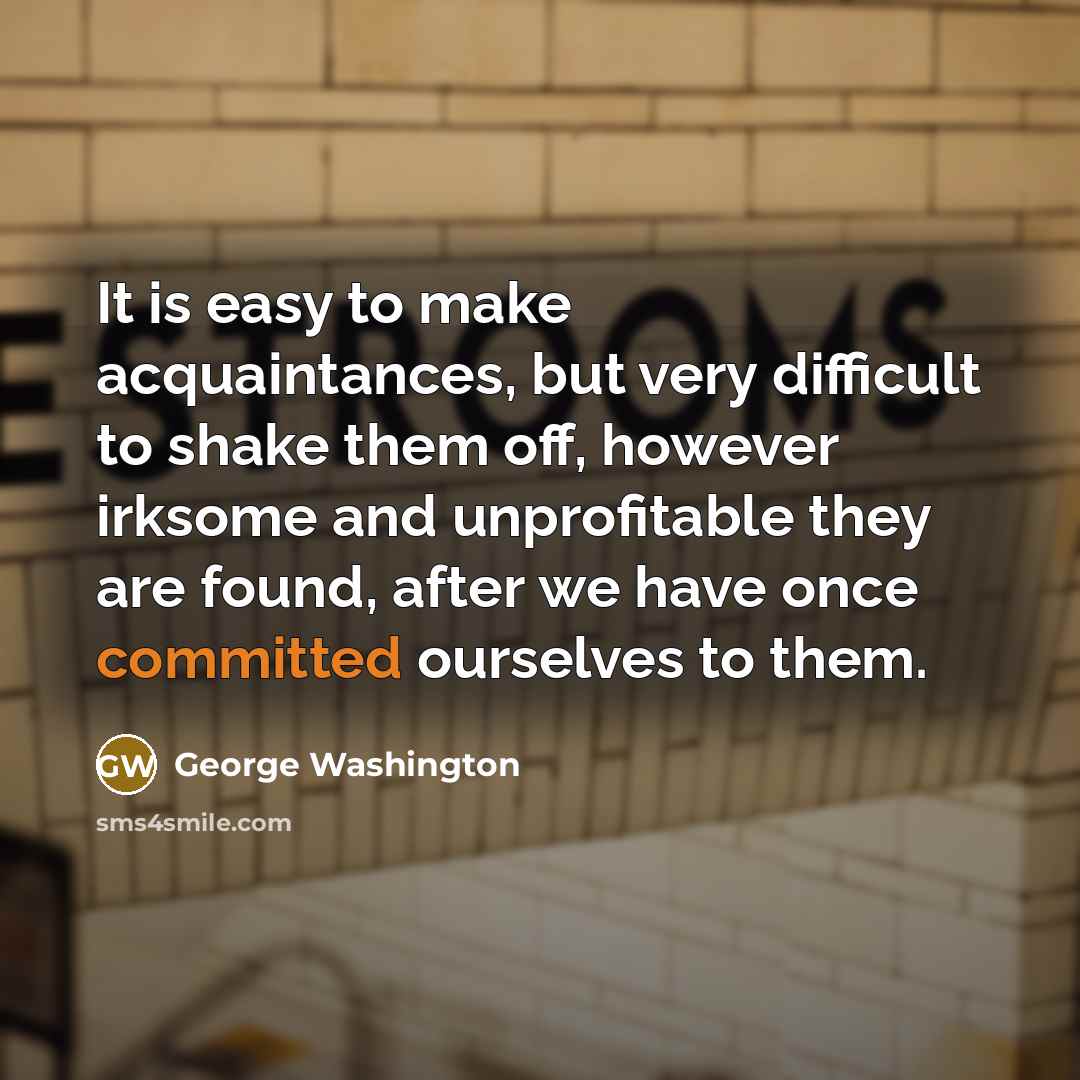 “It is easy to make acquaintances, but very difficult to…” quote by George Washington