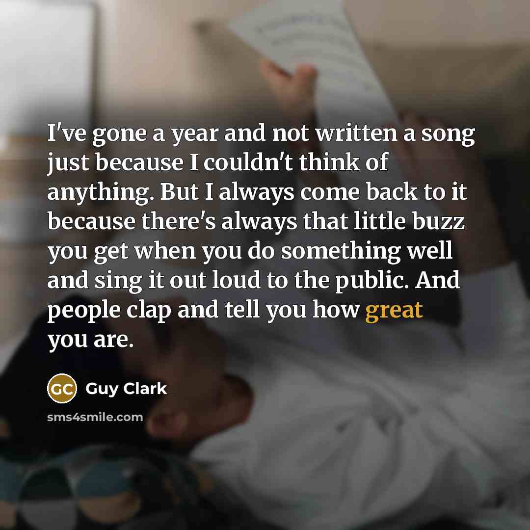 “I've gone a year and not written a song just…” quote by Guy Clark