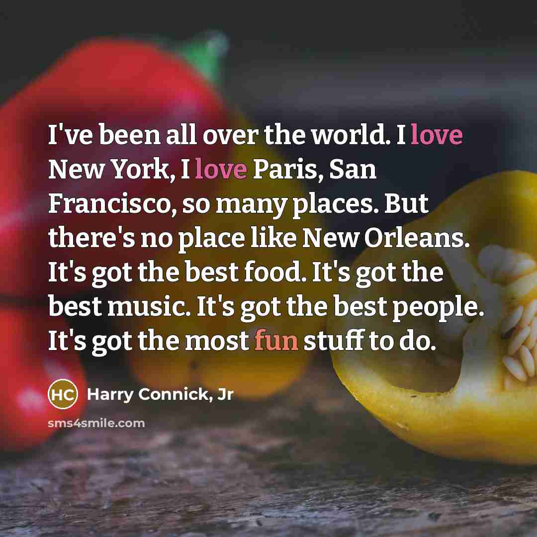 “I've been all over the world. I love New York,…” quote by Harry Connick, Jr