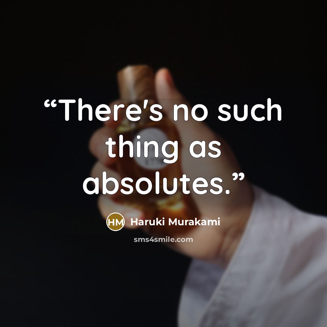 “There's no such thing as absolutes.” quote by Haruki Murakami