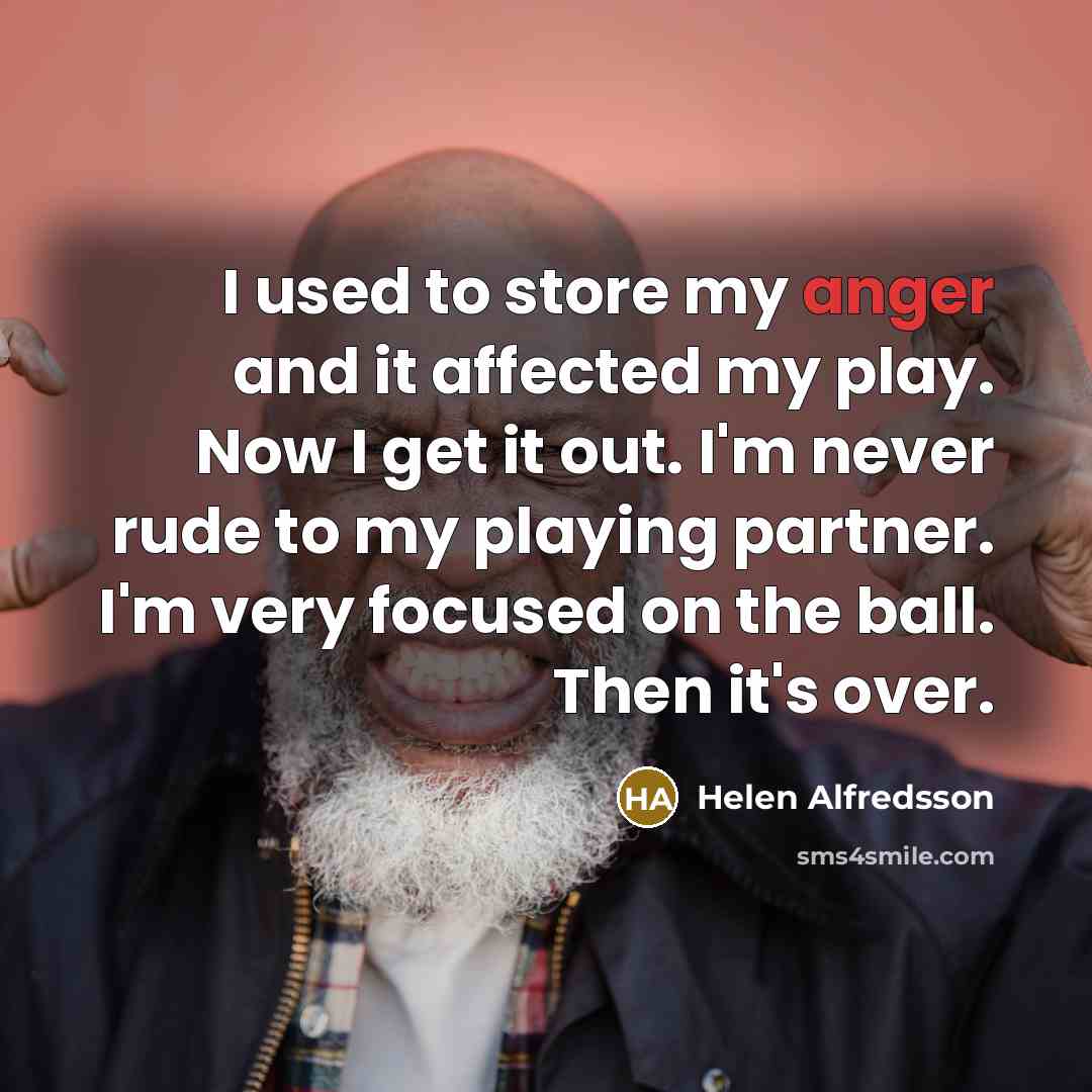 “I used to store my anger and it affected my…” quote by Helen Alfredsson
