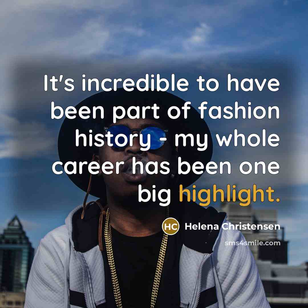 “It's incredible to have been part of fashion history -…” quote by Helena Christensen