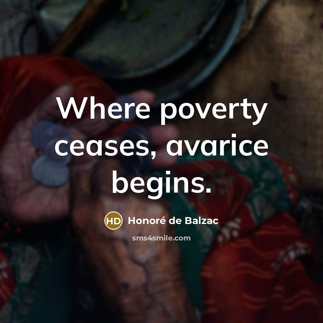 “Where poverty ceases, avarice begins.…” quote by Honore de Balzac
