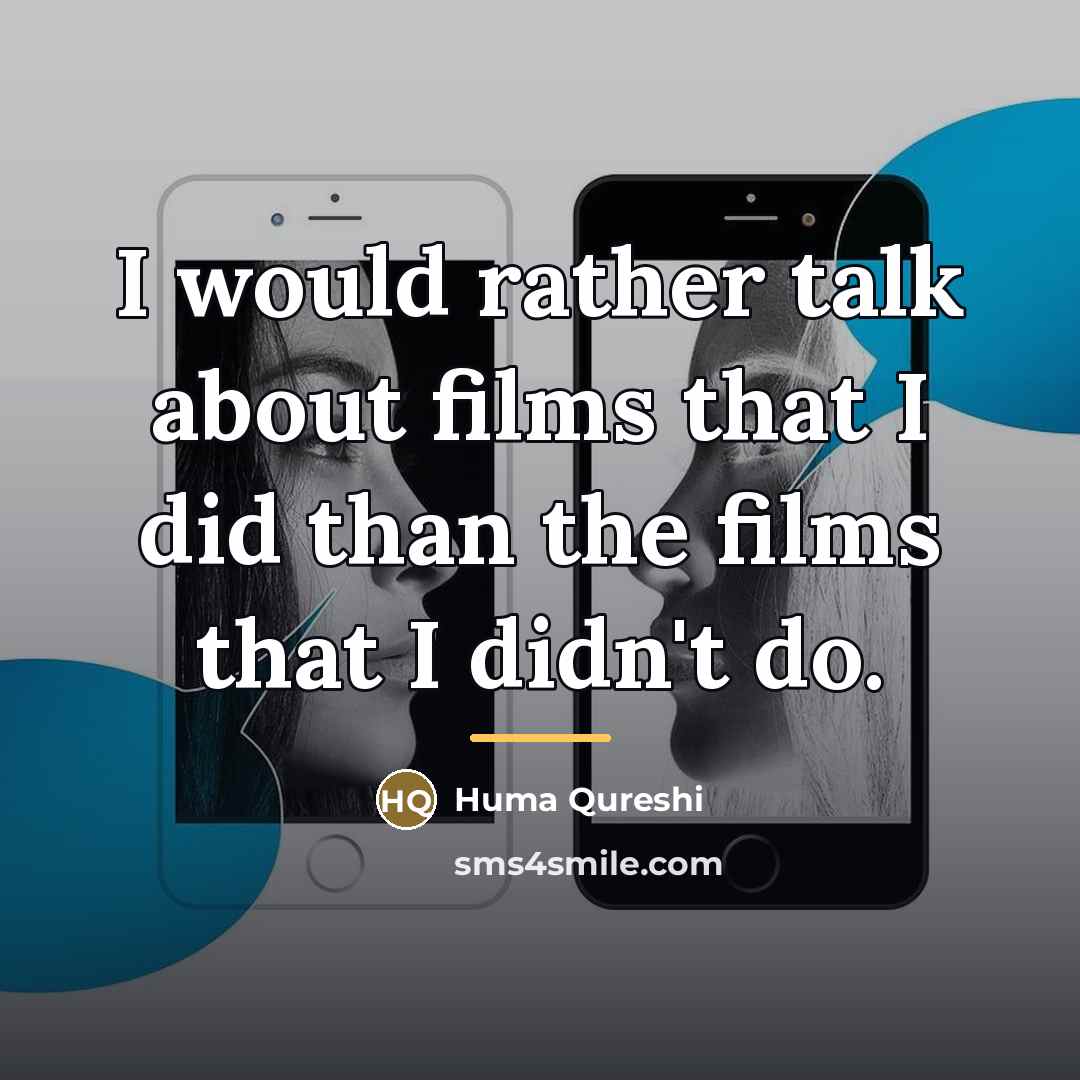 “I would rather talk about films that I did than…” quote by Huma Qureshi