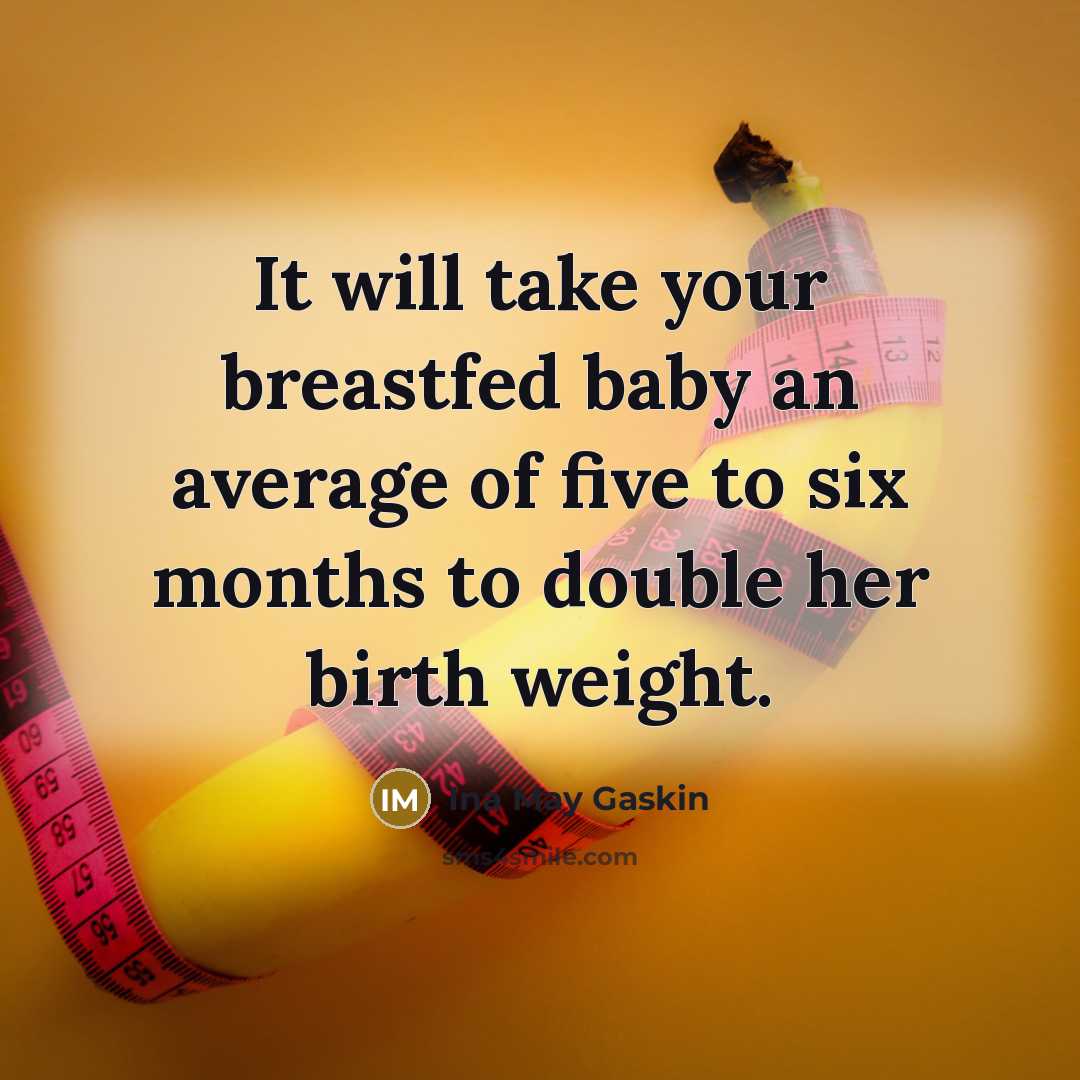 “It will take your breastfed baby an average of five…” quote by Ina May Gaskin