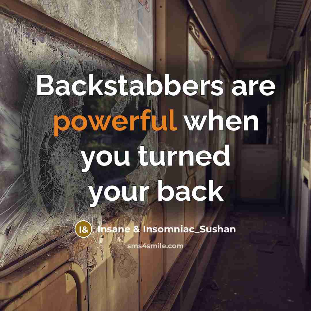 “Backstabbers are powerful when you turned your back…” quote by Insane & Insomniac_Sushan