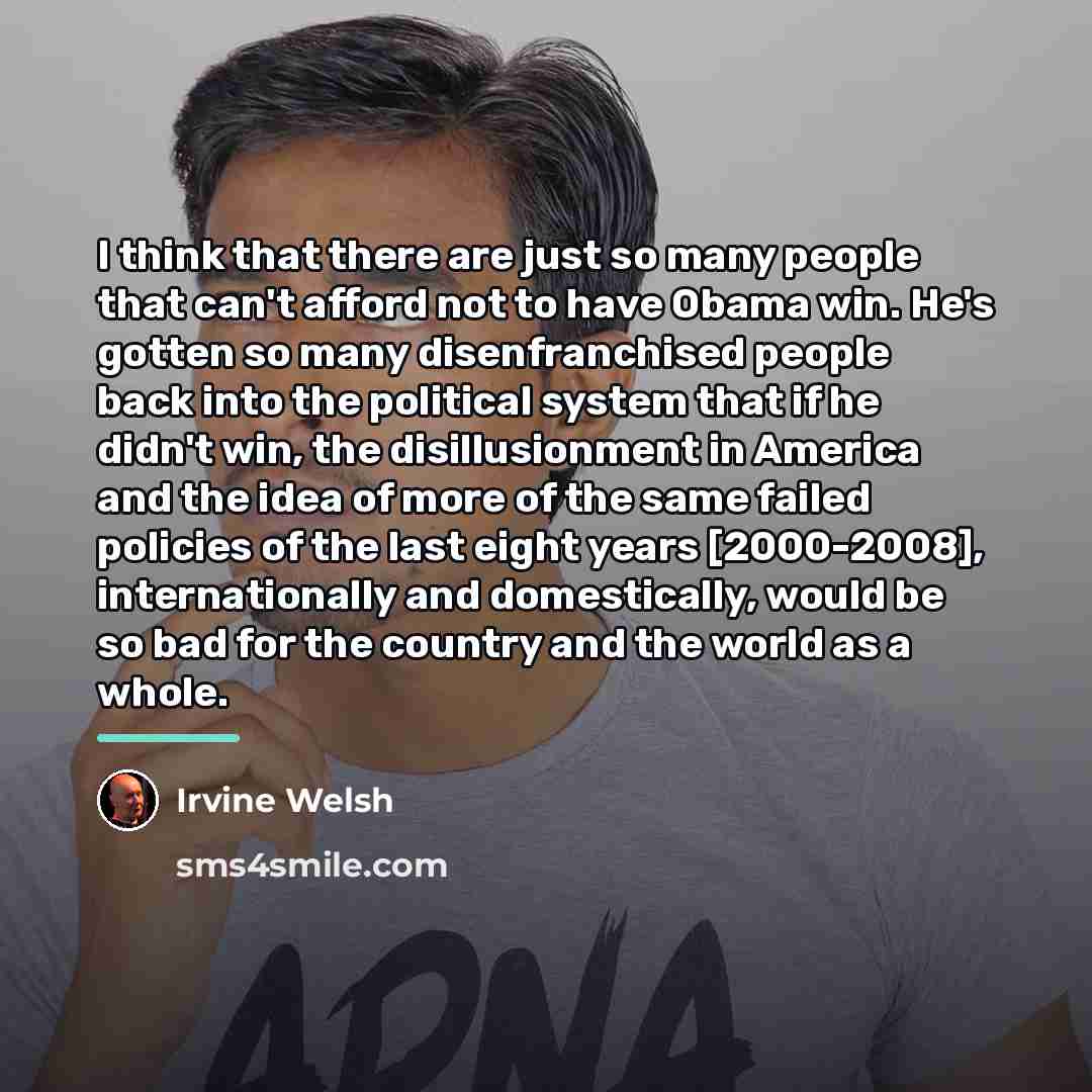 “I think that there are just so many people that…” quote by Irvine Welsh