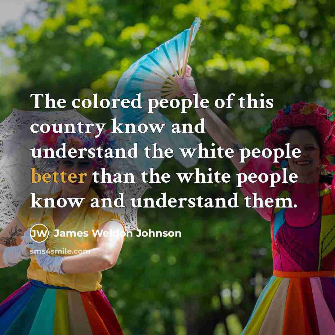 “The colored people of this country know and understand the…” quote by James Weldon Johnson