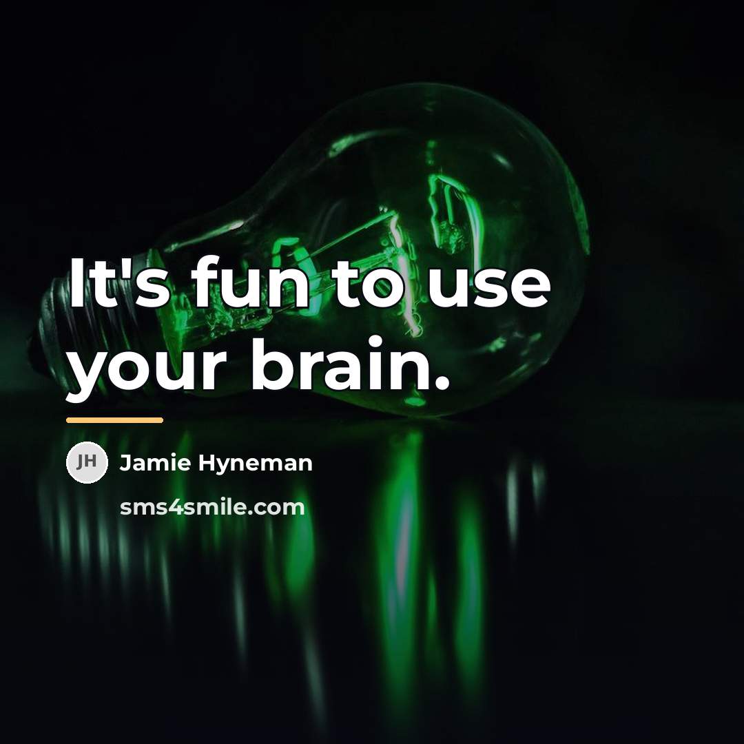 “It's fun to use your brain.…” quote by Jamie Hyneman