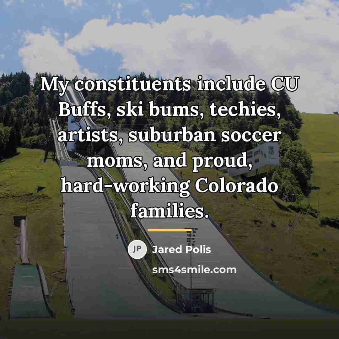 “My constituents include CU Buffs, ski bums, techies, artists, suburban…” quote by Jared Polis