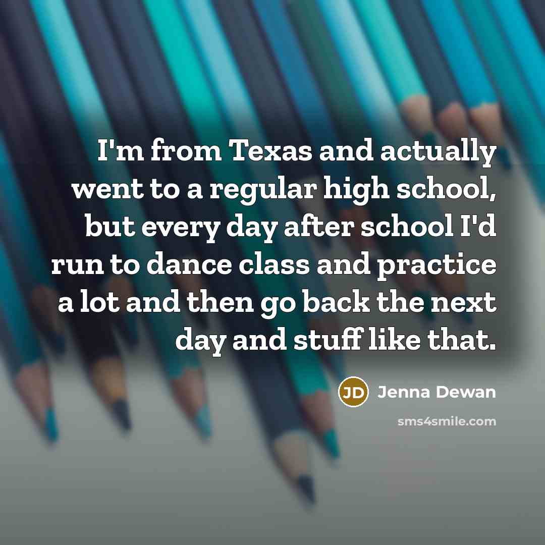 “I'm from Texas and actually went to a regular high…” quote by Jenna Dewan