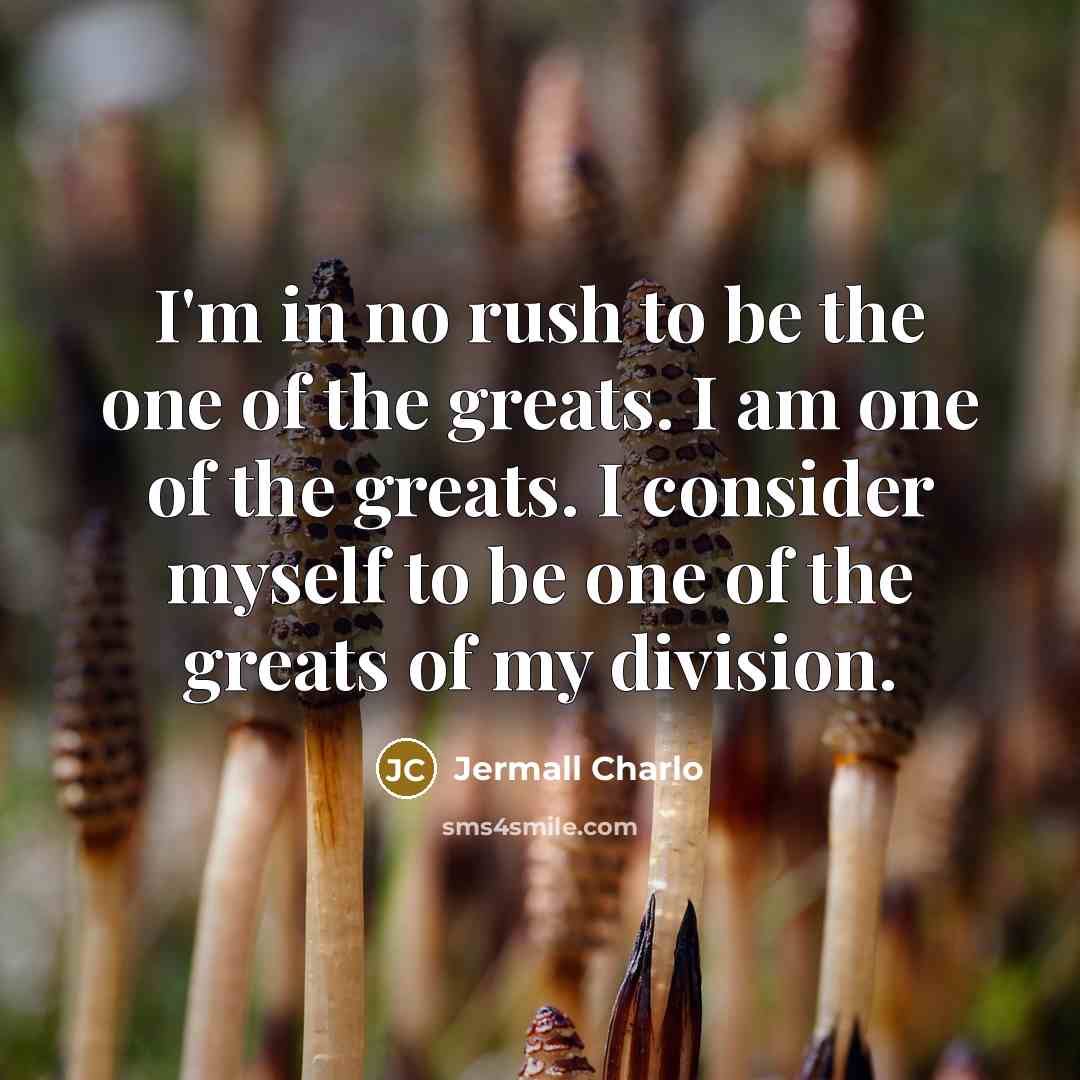 “I'm in no rush to be the one of the…” quote by Jermall Charlo