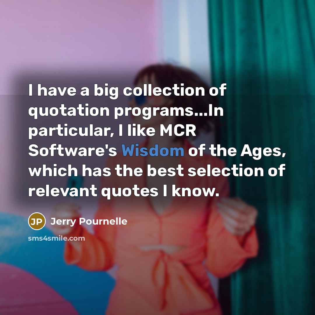 “I have a big collection of quotation programs...In particular, I…” quote by Jerry Pournelle