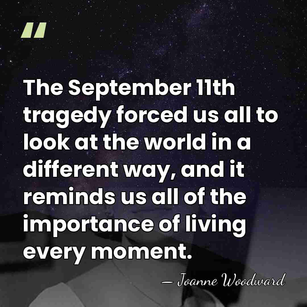 The September 11th tragedy forced us all to look at the world&hellip; - Joanne Woodward