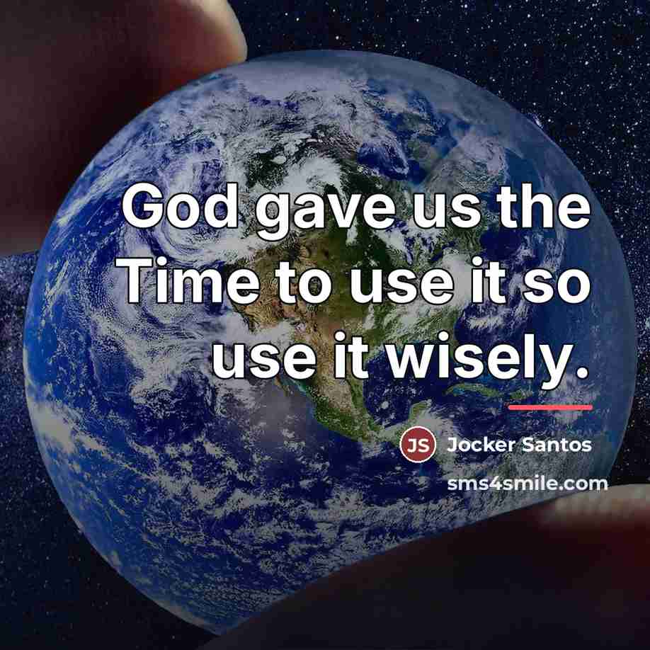 “God gave us the Time to use it so use…” quote by Jocker Santos