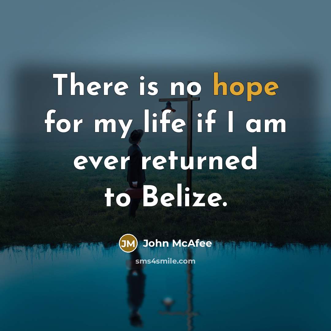 “There is no hope for my life if I am…” quote by John McAfee