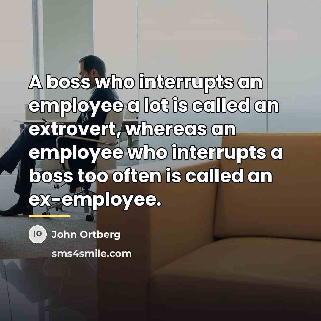 “A boss who interrupts an employee a lot is called…” quote by John Ortberg