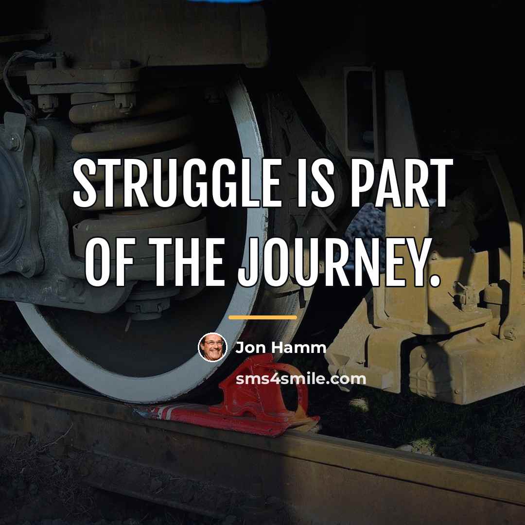 “Struggle is part of the journey.…” quote by Jon Hamm
