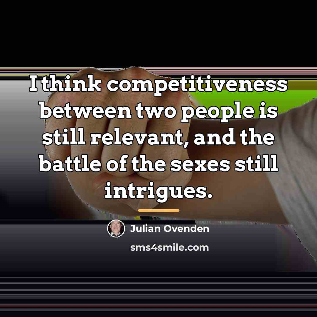 “I think competitiveness between two people is still relevant, and…” quote by Julian Ovenden