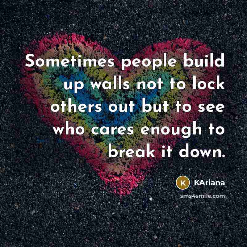 “Sometimes people build up walls not to lock others out…” quote by KAriana