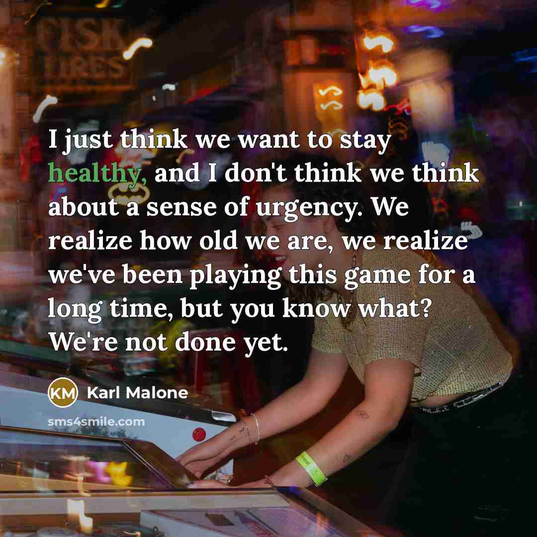 “I just think we want to stay healthy, and I…” quote by Karl Malone