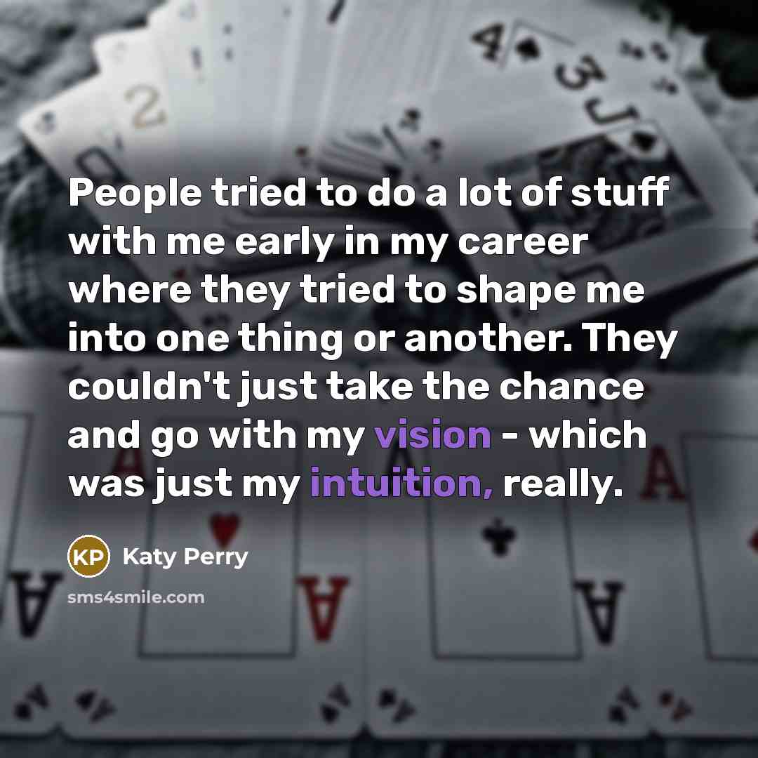 “People tried to do a lot of stuff with me…” quote by Katy Perry