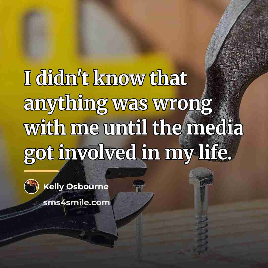 “I didn't know that anything was wrong with me until…” quote by Kelly Osbourne