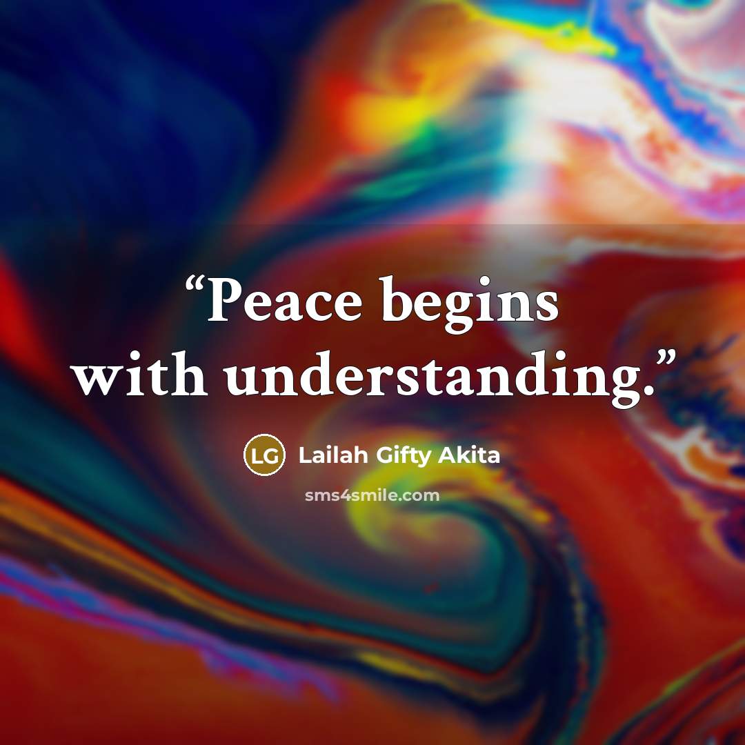 “Peace begins with understanding.” quote by Lailah Gifty Akita