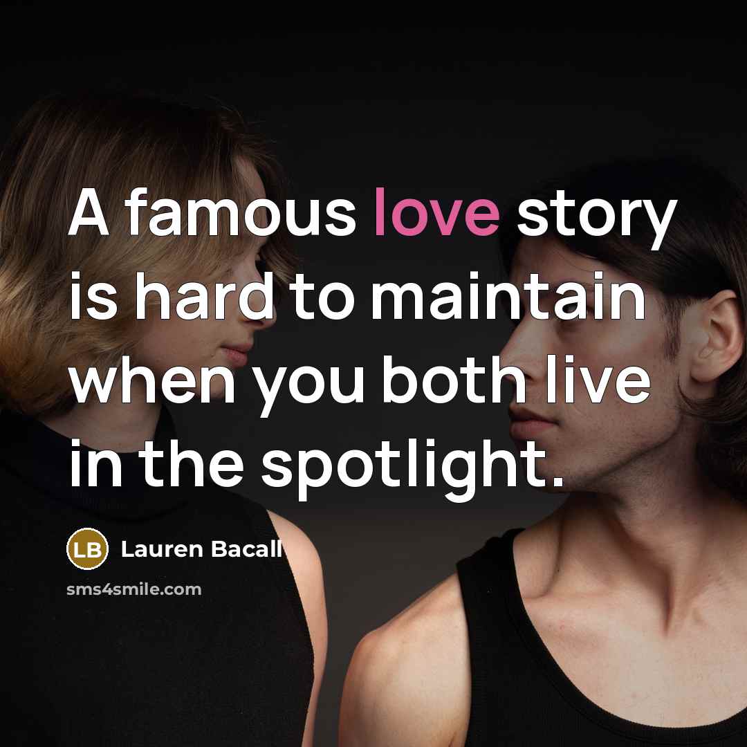 “A famous love story is hard to maintain when you…” quote by Lauren Bacall