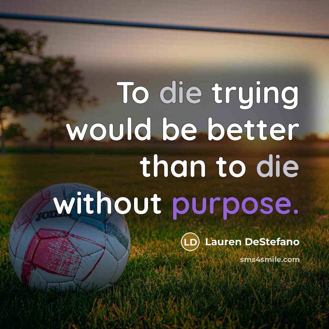“To die trying would be better than to die without…” quote by Lauren DeStefano