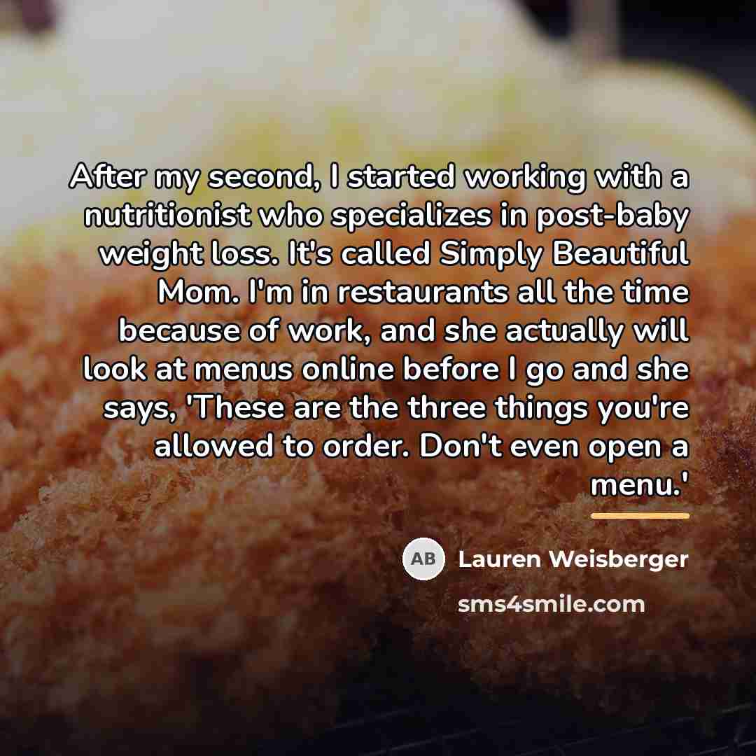“After my second, I started working with a nutritionist who…” quote by Lauren Weisberger