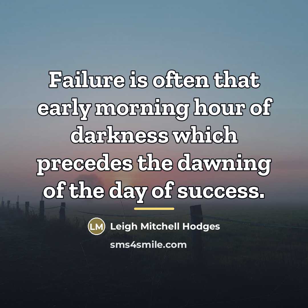“Failure is often that early morning hour of darkness which…” quote by Leigh Mitchell Hodges