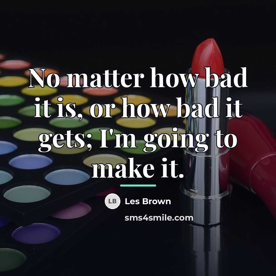 “No matter how bad it is, or how bad it…” quote by Les Brown