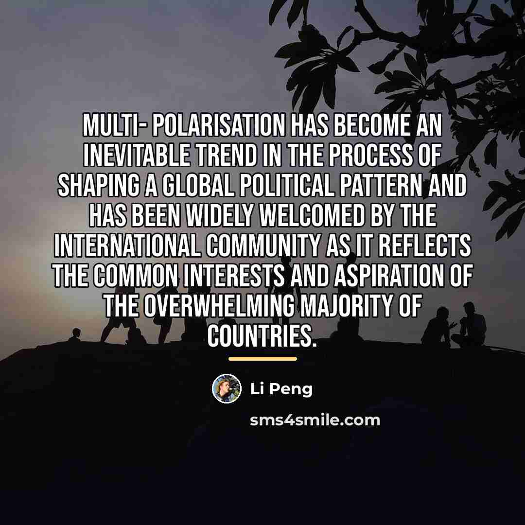 “Multi- polarisation has become an inevitable trend in the process…” quote by Li Peng