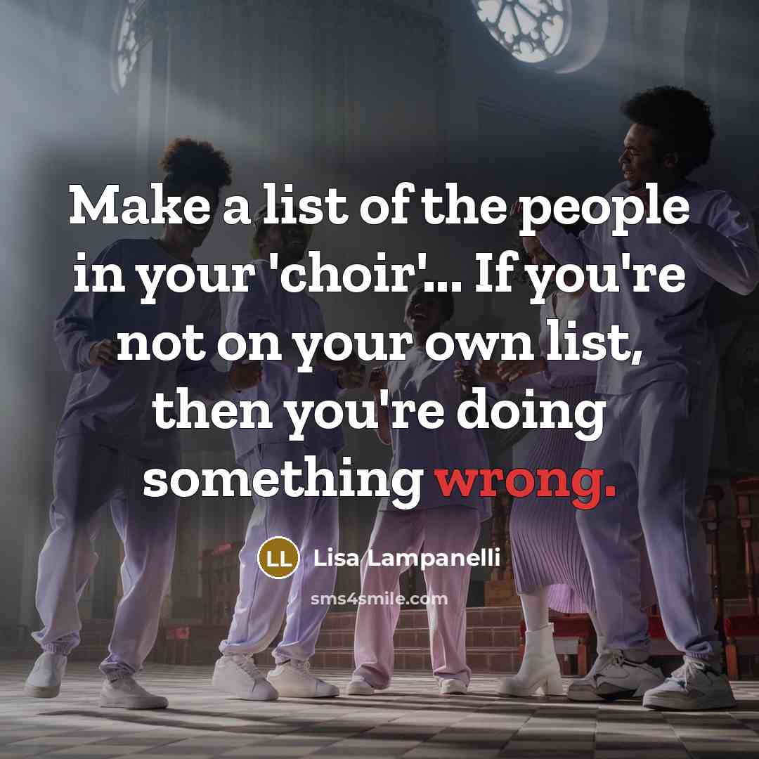 “Make a list of the people in your 'choir'... If…” quote by Lisa Lampanelli