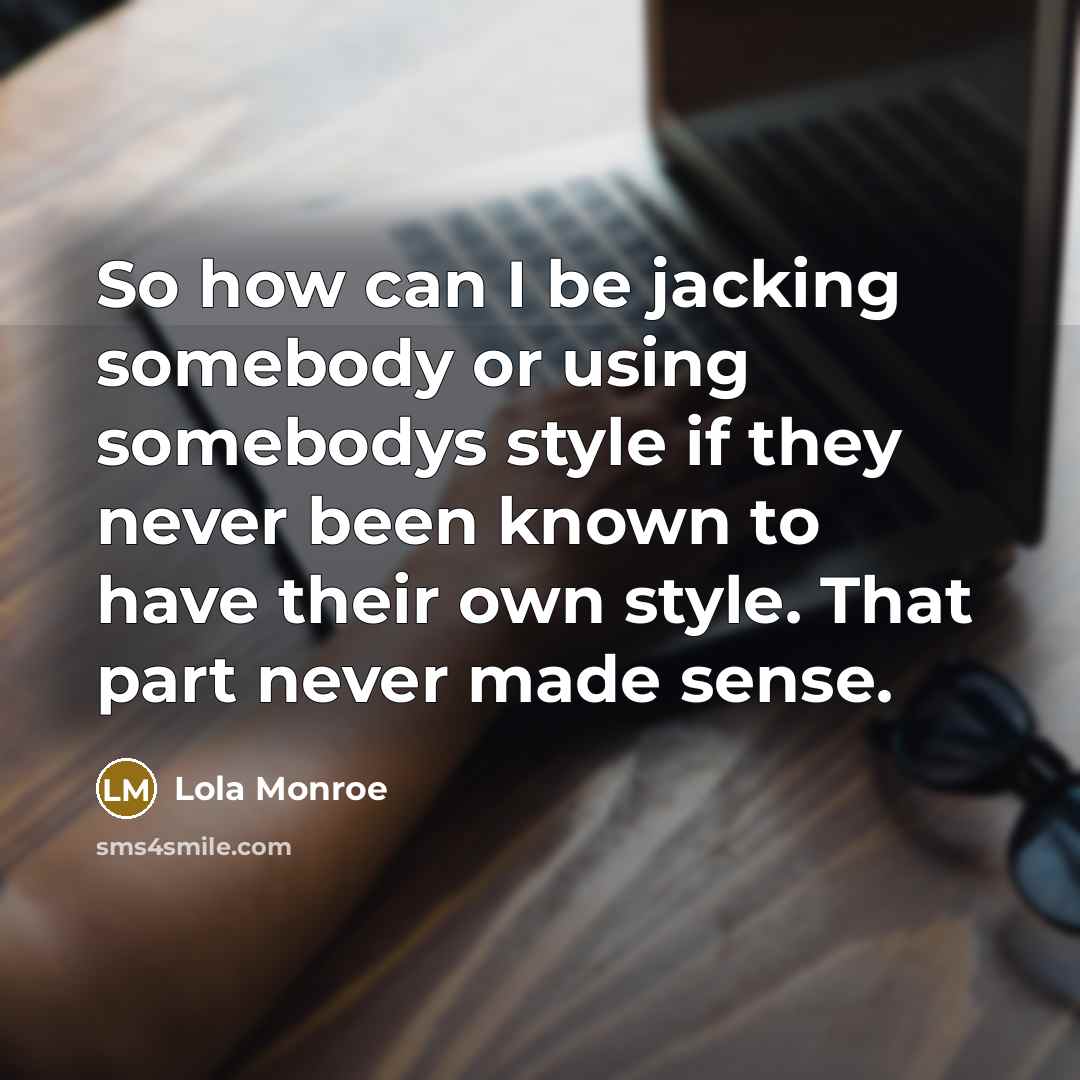 “So how can I be jacking somebody or using somebodys…” quote by Lola Monroe