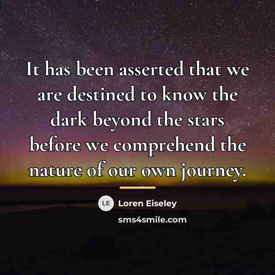 “It has been asserted that we are destined to know…” quote by Loren Eiseley